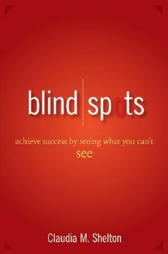 Blind Spots : Achieve Success by Seeing What You Can't See Cover