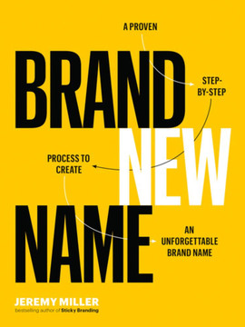 Brand New Name: A Proven, Step-by-Step Process to Create an Unforgettable Brand Name Cover