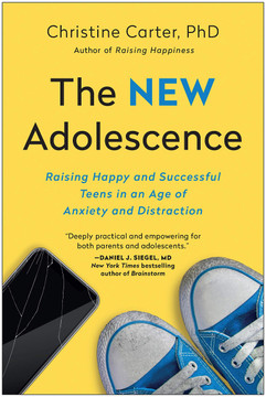 The New Adolescence: Raising Happy and Successful Teens in an Age of Anxiety and Distraction Cover