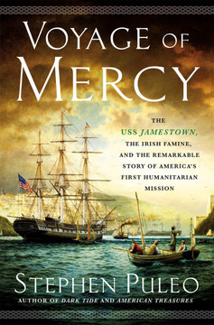 Voyage of Mercy: The USS Jamestown, the Irish Famine, and the Remarkable Story of America's First Humanitarian Mission Cover