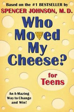 Who Moved My Cheese? for Teens: An A-Mazing Way to Change and Win! Cover