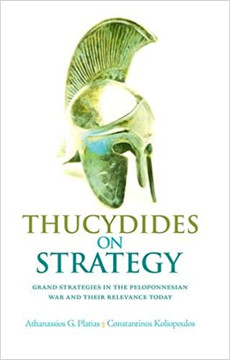 Thucydides on Strategy: Athenian and Spartan Grand Strategies in the Peloponnesian War and Their Relevance Today Cover