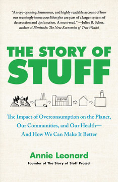 The Story of Stuff: The Impact of Overconsumption on the Planet, Our Communities, and Our Health--And How We Can Make It Better Cover