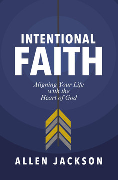 Intentional Faith: Aligning Your Life with the Heart of God Cover