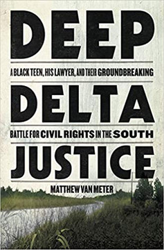 Deep Delta Justice: A Black Teen, His Lawyer, and Their Groundbreaking Battle for Civil Rights in the South Cover