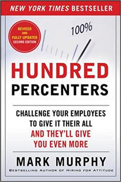 Hundred Percenters: Challenge Your Employees to Give It Their All, and They'll Give You Even More (Revised, Updated) (2ND ed.) Cover