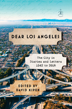 Dear Los Angeles: The City in Diaries and Letters, 1542 to 2018 Cover