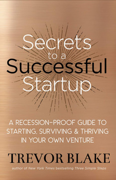 Secrets to a Successful Startup: A Recession-Proof Guide to Starting, Surviving & Thriving in Your Own Venture Cover