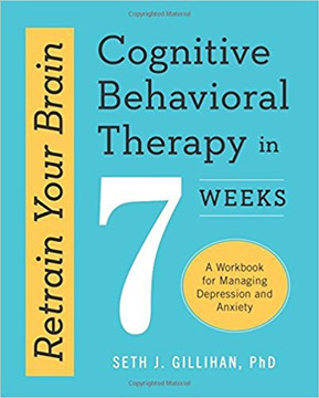Retrain Your Brain: Cognitive Behavioral Therapy in 7 Weeks: A Workbook for Managing Depression and Anxiety Cover
