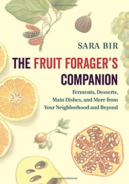 The Fruit Forager's Companion: Ferments, Desserts, Main Dishes, and More from Your Neighborhood and Beyond Cover