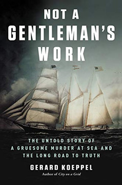 Not a Gentleman's Work: The Untold Story of a Gruesome Murder at Sea and the Long Road to Truth Cover
