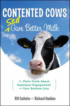 Contented Cows Still Give Better Milk : The Plain Truth about Employee Engagement and Your Bottom Line Cover