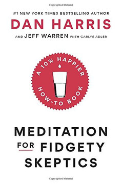 Meditation for Fidgety Skeptics: A 10% Happier How-To Book [Hardcover] Cover