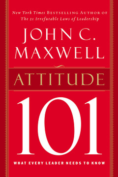 Attitude 101: What Every Leader Needs to Know Attitude 101: What Every Leader Needs to Know