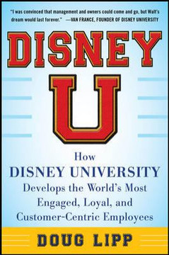 Disney U: How Disney University Develops the World's Most Engaged, Loyal, and Customer-Centric Employees [Hardcover] Cover