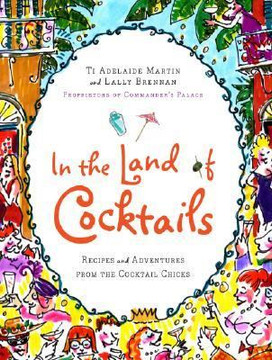 In the Land of Cocktails: Recipes and Adventures from the Cocktail Chicks [Hardcover] Cover