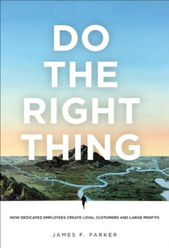 Do the Right Thing: How Dedicated Employees Create Loyal Customers and Large Profits [Paperback] Cover