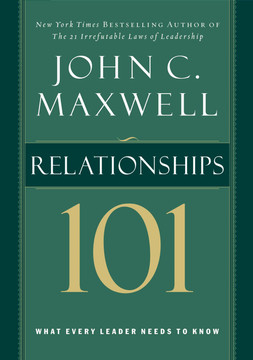 Relationships 101: What Every Leader Needs to Know Relationships 101: What Every Leader Needs to Know