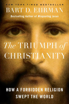 The Triumph of Christianity: How a Forbidden Religion Swept the World [Hardcover] Cover