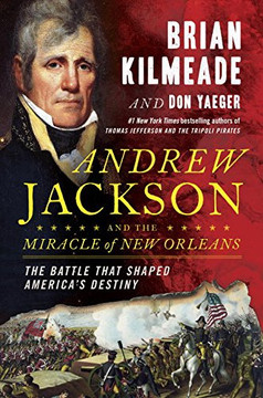 Andrew Jackson and the Miracle of New Orleans: The Battle That Shaped America's Destiny [Hardcover] Cover