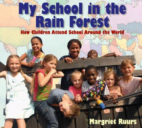 My School in the Rain Forest: How Children Attend School Around the World Cover