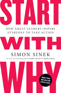 Start with Why: How Great Leaders Inspire Everyone to Take Action [Paperback]