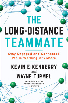 The Long-Distance Teammate: Stay Engaged and Connected While Working Anywhere - Cover