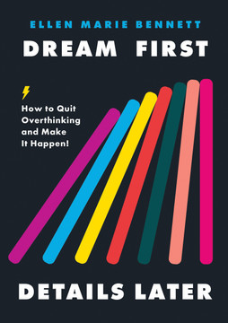 Dream First, Details Later: How to Quit Overthinking and Make It Happen - Cover