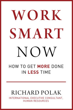 Work Smart Now: How to Get More Done in Less Time - Cover