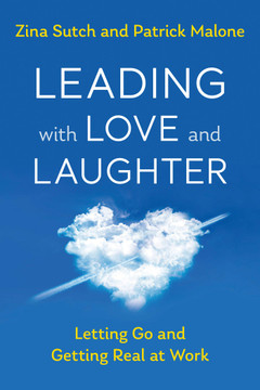 Leading with Love and Laughter: Letting Go and Getting Real at Work - Cover