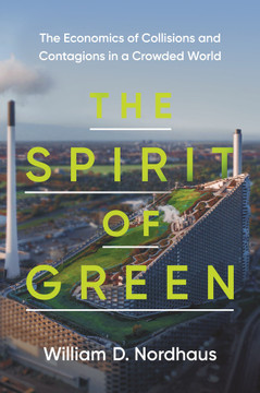 The Spirit of Green: The Economics of Collisions and Contagions in a Crowded World - Cover
