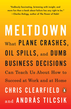 Meltdown: What Plane Crashes, Oil Spills, and Dumb Business Decisions Can Teach Us about How to Succeed at Work and at Home - Cover