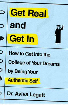 Get Real and Get in: How to Get Into the College of Your Dreams by Being Your Authentic Self - Cover