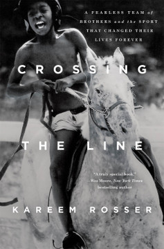 Crossing the Line : A Fearless Team of Brothers and the Sport That Changed Their Lives Forever by Kareem Rosser - Cover