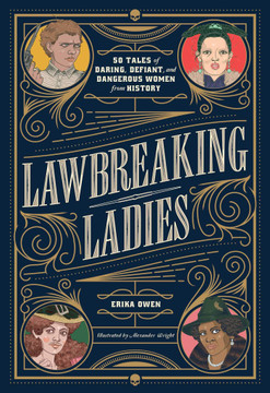 Lawbreaking Ladies: 50 Tales of Daring, Defiant, and Dangerous Women from History - Cover