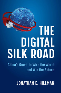 The Digital Silk Road: China's Quest to Wire the World and Win the Future - Cover