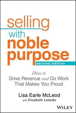 Selling with Noble Purpose: How to Drive Revenue and Do Work That Makes You Proud (2ND ed.) [Hardcover]