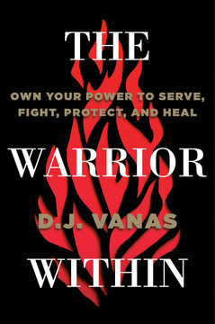 The Warrior Within: Own Your Power to Serve, Fight, Protect, and Heal