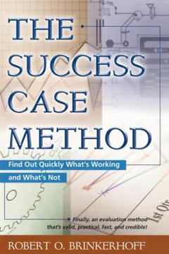 Success Case Method: Find Out Quickly What's Working and What's Not Cover