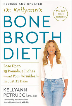 Dr. Kellyann's Bone Broth Diet: Lose Up to 15 Pounds, 4 Inches--And Your Wrinkles!--In Just 21 Days [Paperback]