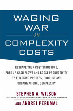 Waging War on Complexity Costs: Reshape Your Cost Structure, Free up Cash Flows and Boost Productivity by Attacking Process, Product and Organizational Complexity Cover