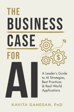 The Business Case for AI: A Leader's Guide to AI Strategies, Best Practices & Real-World Applications [Paperback]