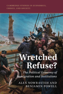 Wretched Refuse?: The Political Economy of Immigration and Institutions (Cambridge Studies in Economics, Choice, and Society)