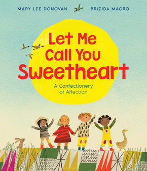 Let Me Call You Sweetheart: A Valentine's Day Book For Kids