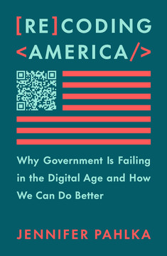 Recoding America: Why Government Is Failing in the Digital Age and How We Can Do Better- cover
