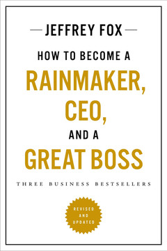 How to Become a Rainmaker, CEO, and a Great Boss: Three Business Bestsellers