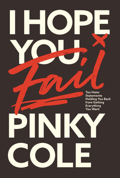 I Hope You Fail: Ten Hater Statements Holding You Back from Getting Everything You Want I Hope You Fail: Ten Hater Statements Holding You Back from Getting Everything You Want