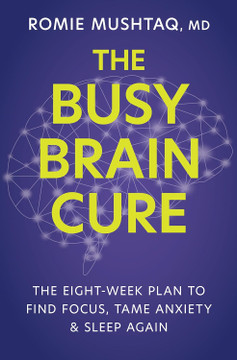 The Busy Brain Cure: The Eight-Week Plan to Find Focus, Tame Anxiety & Sleep Again