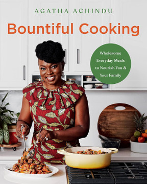 Bountiful Cooking: Wholesome Everyday Meals to Nourish You and Your Family