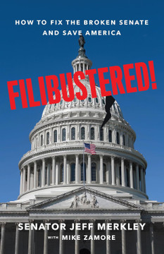 Filibustered!: How the Senate Broke America-and How We Can Restore Our Government